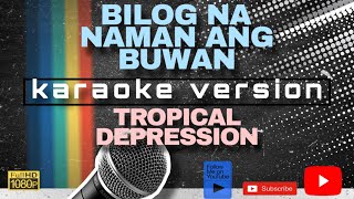 BILOG NA NAMAN ANG BUWAN KARAOKE by TROPICAL DEPRESSION [upl. by Skilken]