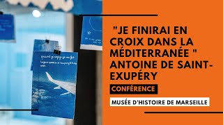 Conférence  Je finirai en croix dans la Méditerranée Antoine de SaintExupéry [upl. by Ellemac]