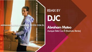 Abraham Mateo  Aunque Estés Con Él Bachata Sensual Remix DJC [upl. by Hartfield]