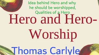 Hero and Hero Worship by Thomas Carlyle what is the idea behind Hero and HeroWorshipkinds of Hero [upl. by Noira511]