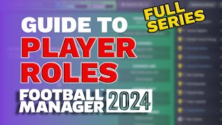 FM24 PLAYER ROLES Guide FULL SERIES  Football Manager 2024 Tactics Guide [upl. by Vigen263]