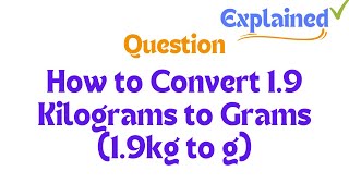 How to Convert 19 Kilograms to Grams 19kg to g [upl. by Glori]