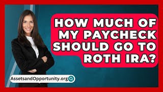 How Much Of My Paycheck Should Go To Roth IRA  AssetsandOpportunityorg [upl. by Harty]