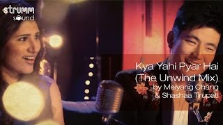 Kya Yahi Pyar Hai The Unwind Mix by Meiyang Chang amp Shashaa Tirupati [upl. by Ytisahcal97]