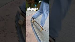 Day 34 of trying to get 40k subs 😁🙃 shorts skateboard motivation [upl. by Ojahtnamas]