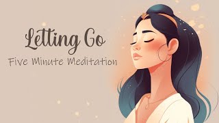 5 Minute Meditation for Letting Go [upl. by Cummings]