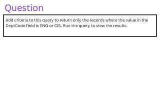 Add criteria to this query to return only the records where the value in the DeptCode field is ENG [upl. by Retswerb650]