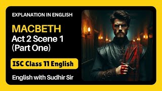 Macbeth Act 2 Scene 1 Part One  English Explanation  ISC Class 11  English with Sudhir Sir [upl. by Enaj]