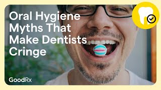 5 Dentists Share the Oral Hygiene Myths That Make Them Cringe  GoodRx [upl. by Yeliah]