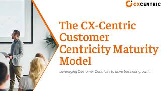 CX Centric Customer Centricity Maturity Model and Assessment [upl. by Abbey]