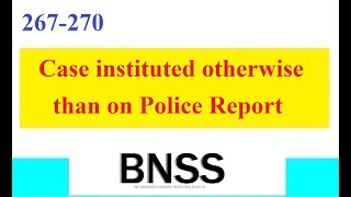 Clause 267270 BNSS Case instituted otherwise than on Police Report [upl. by Ragg]