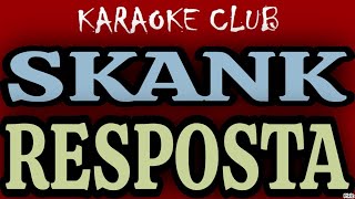 SKANK  RESPOSTA  KARAOKÊ [upl. by Saba]