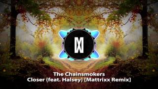 The Chainsmokers  Closer feat Halsey Mattrixx Remix [upl. by Yelekreb]