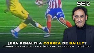 ¿Era penalti de BAILLY a CORREA Responde ITURRALDE VillarrealAtleti [upl. by Kippy]