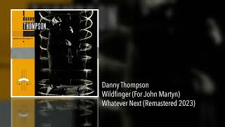 Danny Thompson  Wildfinger For John Martyn Remastered 2023 Whatever Next [upl. by Durarte]