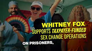 Whitney Fox Supports TaxpayerFunded Sx Change Operations on Prisoners and Illegal Aliens [upl. by Ilohcin178]