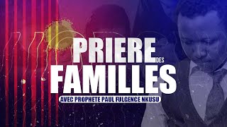 PRIERE DES FAMILLES Avec PROPHETE PAUL FULGENCE NKUSU [upl. by Nhabois]