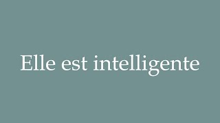 How to Pronounce Elle est intelligente She is smart Correctly in French [upl. by Silevi659]