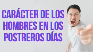 Estudio Bíblico  Carácter de los hombres en los postreros días  REFLEXIÓN [upl. by Adleme150]