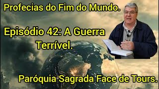 Profecias do Fim do Mundo Ep 42 A Guerra Terrível Paróquia Sagrada Face de Tours [upl. by Secrest732]