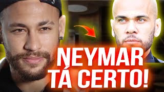 NEYMAR AJUDOU O DANIEL ALVES E GANHOU MEU RESPEITO POR TER A CORAGEM DE IR CONTRA A OPINIÃO PÚBLICA [upl. by Tremaine]