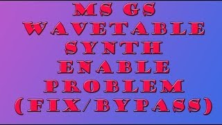 MS GS Wavetable Synth Enable Problem FixBypass [upl. by Colville872]