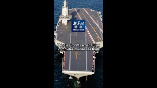 Xinhua News  Chinas aircraft carrier Fujian completes maiden sea trials [upl. by Nahtanoy]