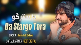 Samiullah Selaab Pashto New Song 2024  Da Stargo Tora  Pashto New Song 2024 [upl. by Melac61]