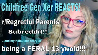 Childfree Gen Xer Reacts to rRegretful Parentsand my story of being a FERAL 13 yr old [upl. by Pegg]