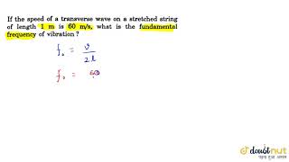 If the speed of a transverse wave on a stretched string of length 1 m is 60 m s1 wha [upl. by Morlee]