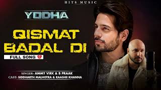 Qismat Badal Di Full Song YODHA  B Praak  Ammy Virk  Shiddhat Malhotra amp Raashii Khanna [upl. by Gnah]