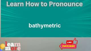 How to Pronounce bathymetric [upl. by Ainez]