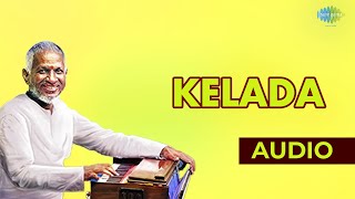 Kelada Audio song  Ilaiyaraaja Hits  Tamil song [upl. by Eeima]