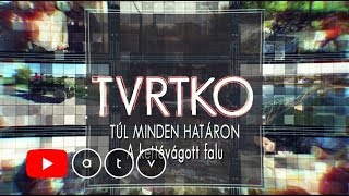 Tvrtko Túl minden határon  A kettévágott falu [upl. by Dulsea166]