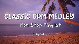 CLASSIC OPM MEDLEY  OPM OLD HITS COLLECTION [upl. by Nashbar846]