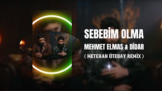 Mehmet Elmas amp Didar  Sebebim Olma  Metehan Ütebay Remix [upl. by Ettegdirb172]