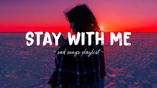 Stay With Me ♫ Sad songs playlist for broken hearts  Depressing Songs 2024 That Will Make You Cry [upl. by Noach]