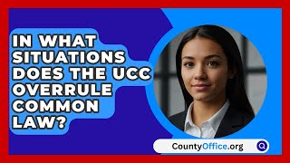 In What Situations Does the UCC Overrule Common Law  CountyOfficeorg [upl. by Eidac]