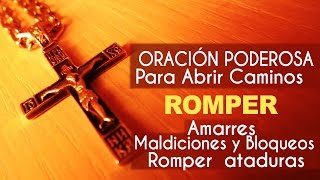 Oración para abrir caminos y eliminar toda atadura [upl. by Oilcareh601]