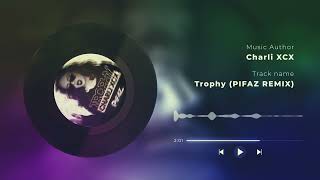 Charli XCX  Trophy Pifaz REMIX [upl. by Crutcher]