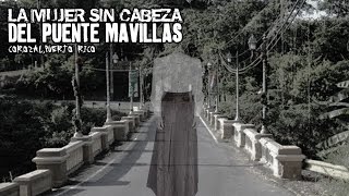 La Mujer sin Cabeza Del Puente Mavillas en Corozal Puerto Rico [upl. by Bruner]