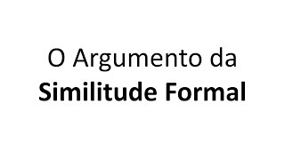 O argumento da similitude formal [upl. by Dulcie]