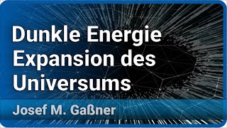 Expansion des Universums und Dunkle Energie  Josef M Gaßner [upl. by Vinaya374]