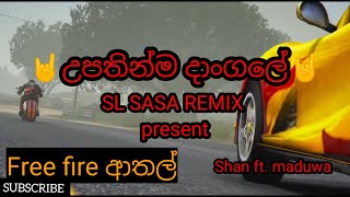 2021  Upathinma Dangale  උපතින්ම දාංගලේ free fire ආතල් 01 SL Sasa Remix [upl. by Sheffy]