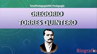 Biografía de Gregorio Torres Quintero  Pedagogía MX [upl. by Bosch51]