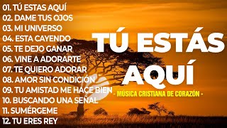 TU ESTÁS AQUÍ 🙌 Poderosas Alabanzas De Adoracion Mix  Musica Cristiana 2024 [upl. by Aitak]