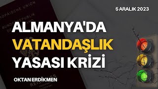 Almanyada vatandaşlık yasası krizi  5 Aralık 2023 Oktan Erdikmen [upl. by Mian]