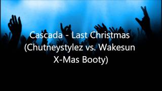 Cascada  Last Christmas Chutneystylez vs Wakesun XMas Booty [upl. by Aihsemaj]