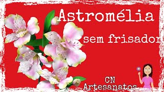 Como fazer a flor Astromélia sem frisador [upl. by Sigsmond555]