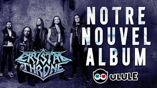 ON SORT UN NOUVEL ALBUM   Crystal Throne  Crowdfunding [upl. by Valerian924]